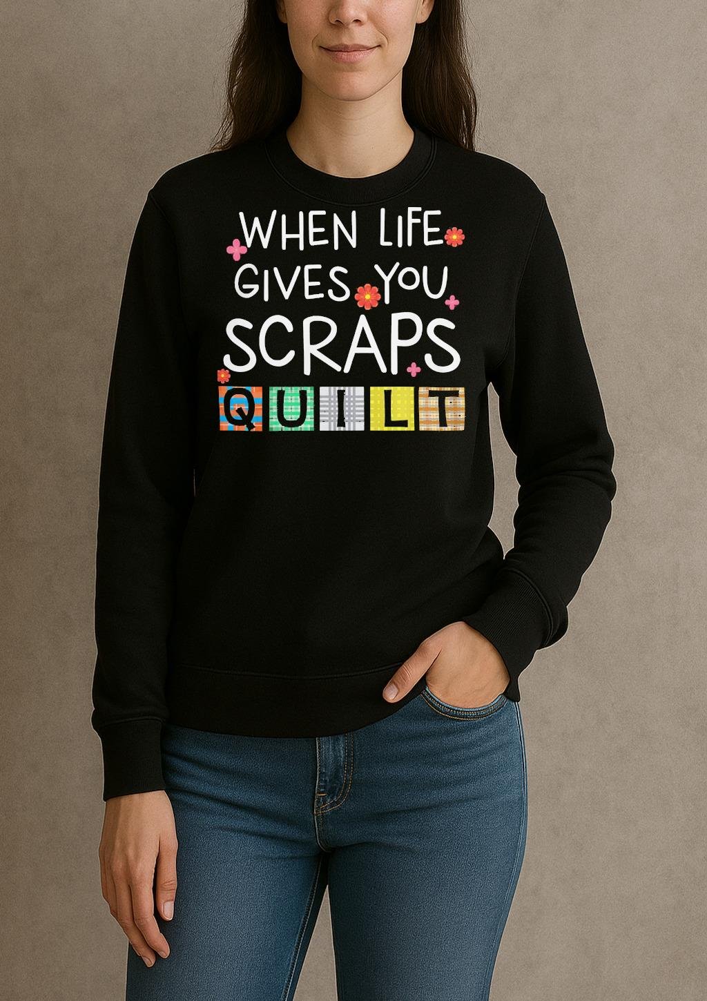 Cute Quilting When Life Gives You Scraps Quilt Premium Shirt sweater