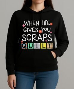 Cute Quilting When Life Gives You Scraps Quilt Premium Shirt Unihoodie