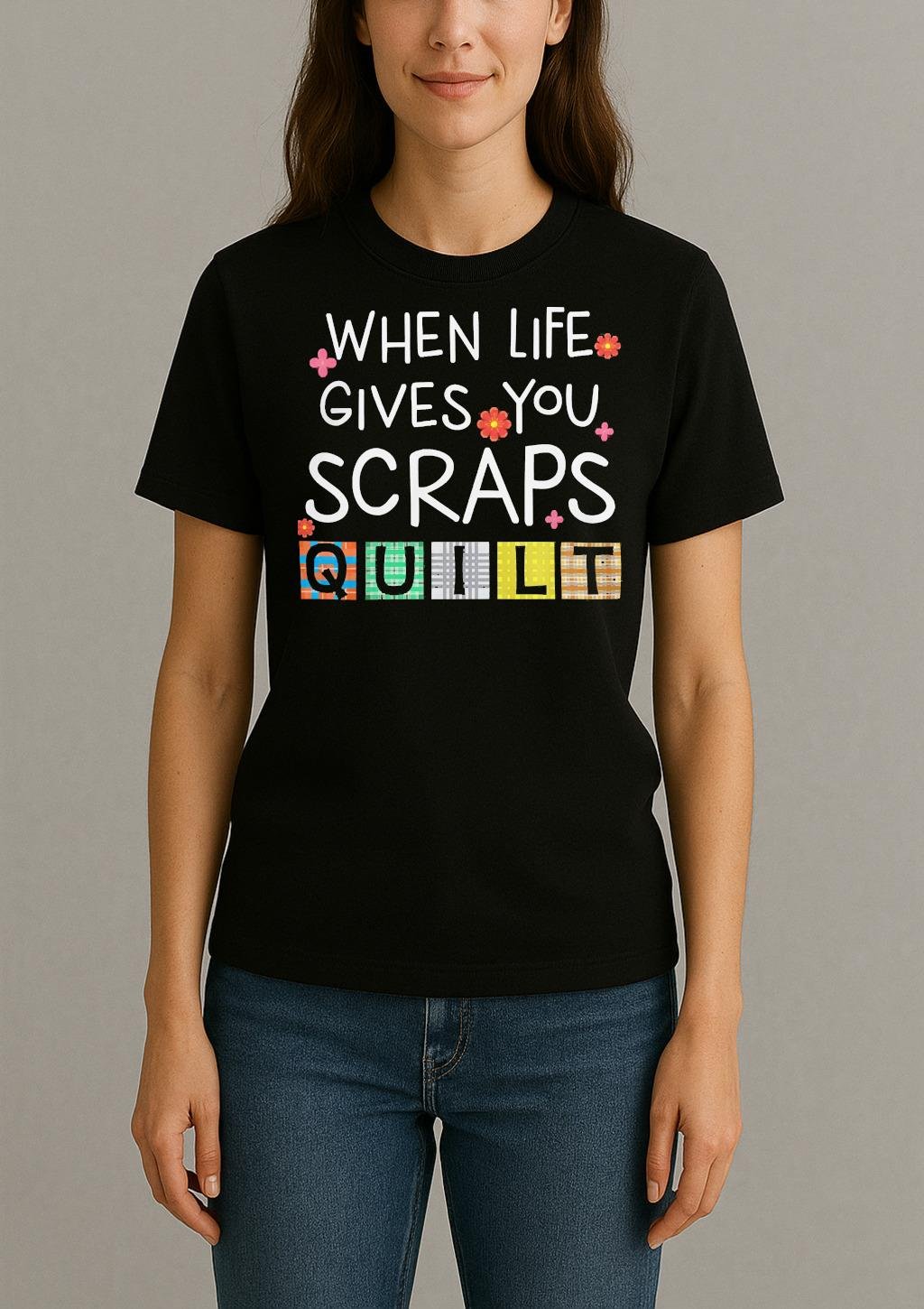 Cute Quilting When Life Gives You Scraps Quilt Premium Shirt Womentee