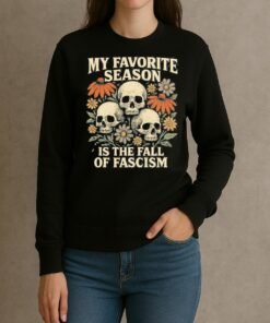 My Favorite Season Is The Fall Of Fascism Shirt sweater