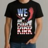 We Are Charlie Kirk Shirt